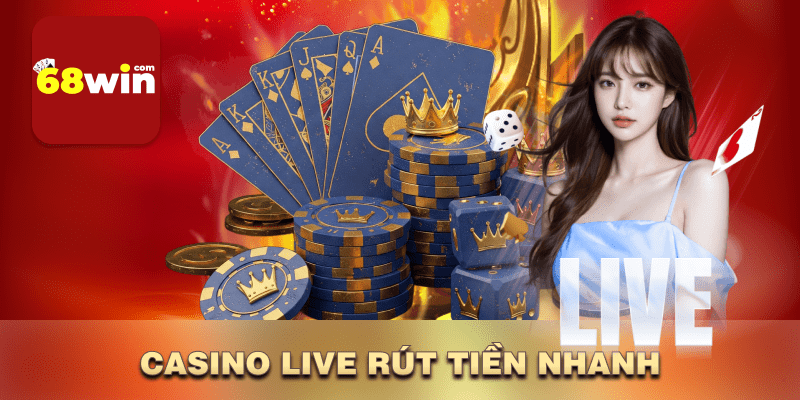 Casino live rút tiền nhanh 68win