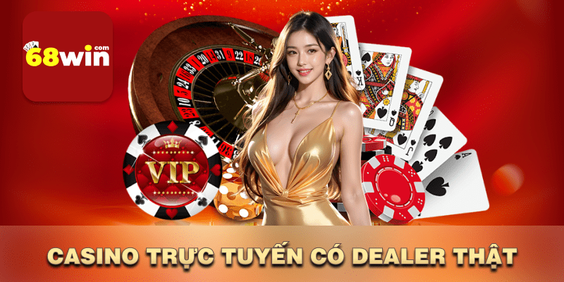 Casino trực tuyến có dealer thật 68win