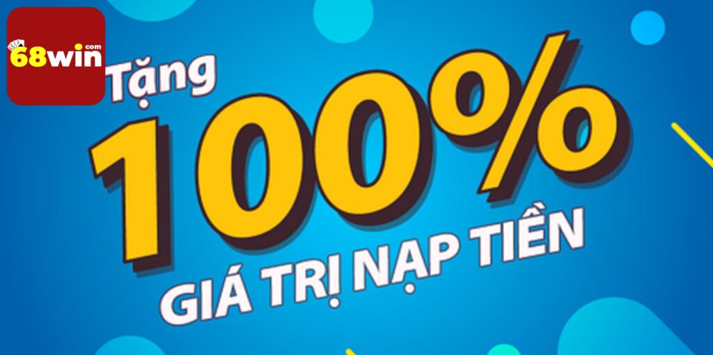 Khuyến mãi 68win tặng 100% nạo tiền lần đầu