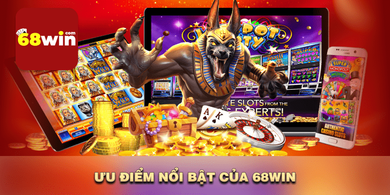 Ưu điểm nổi bật của 68win